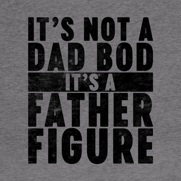 It's Not A Dad Bod It's A Father Figure Funny Vintage Retro by Luluca Shirts